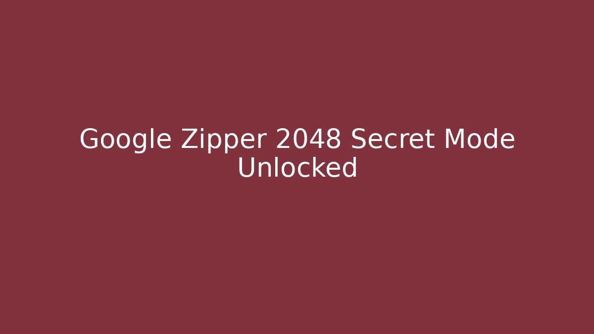 Google Zipper 2048 Secret Mode Unlocked