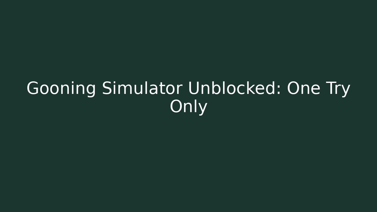 Gooning Simulator Unblocked: One Try Only