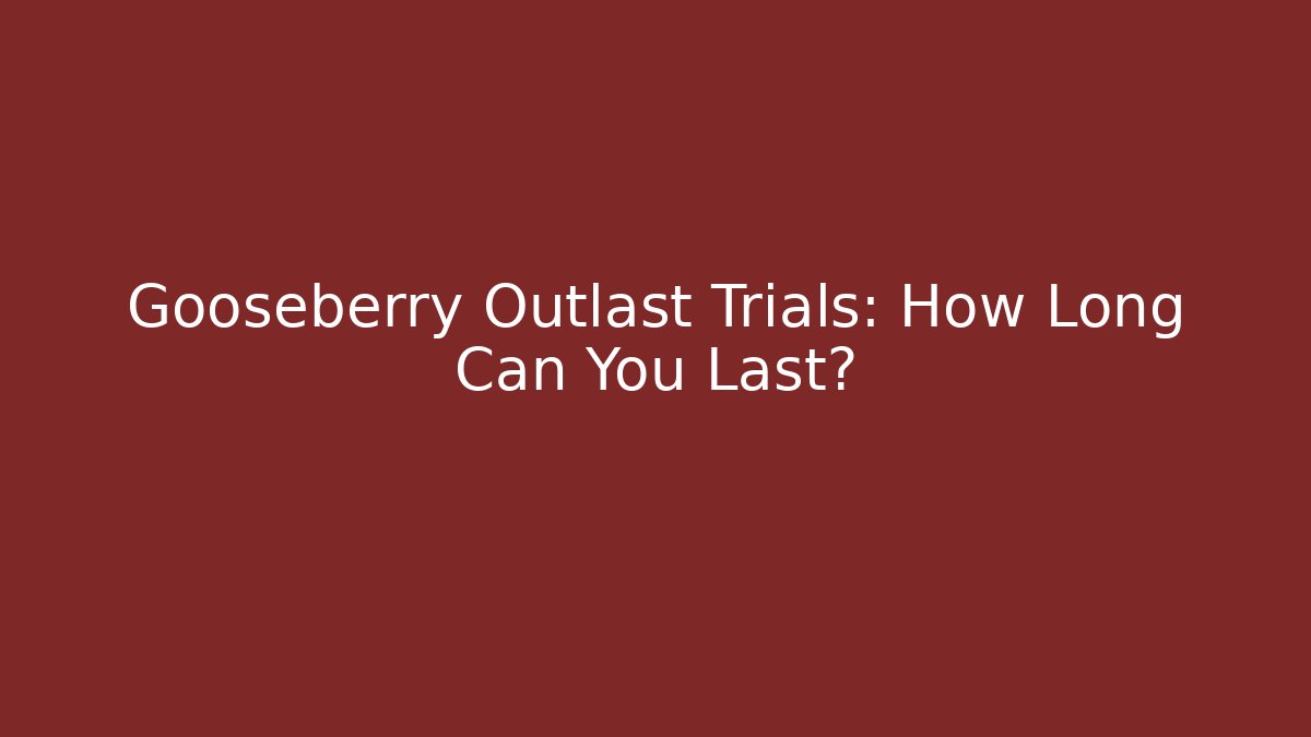 Gooseberry Outlast Trials: How Long Can You Last?