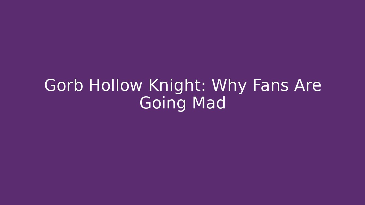 Gorb Hollow Knight: Why Fans Are Going Mad