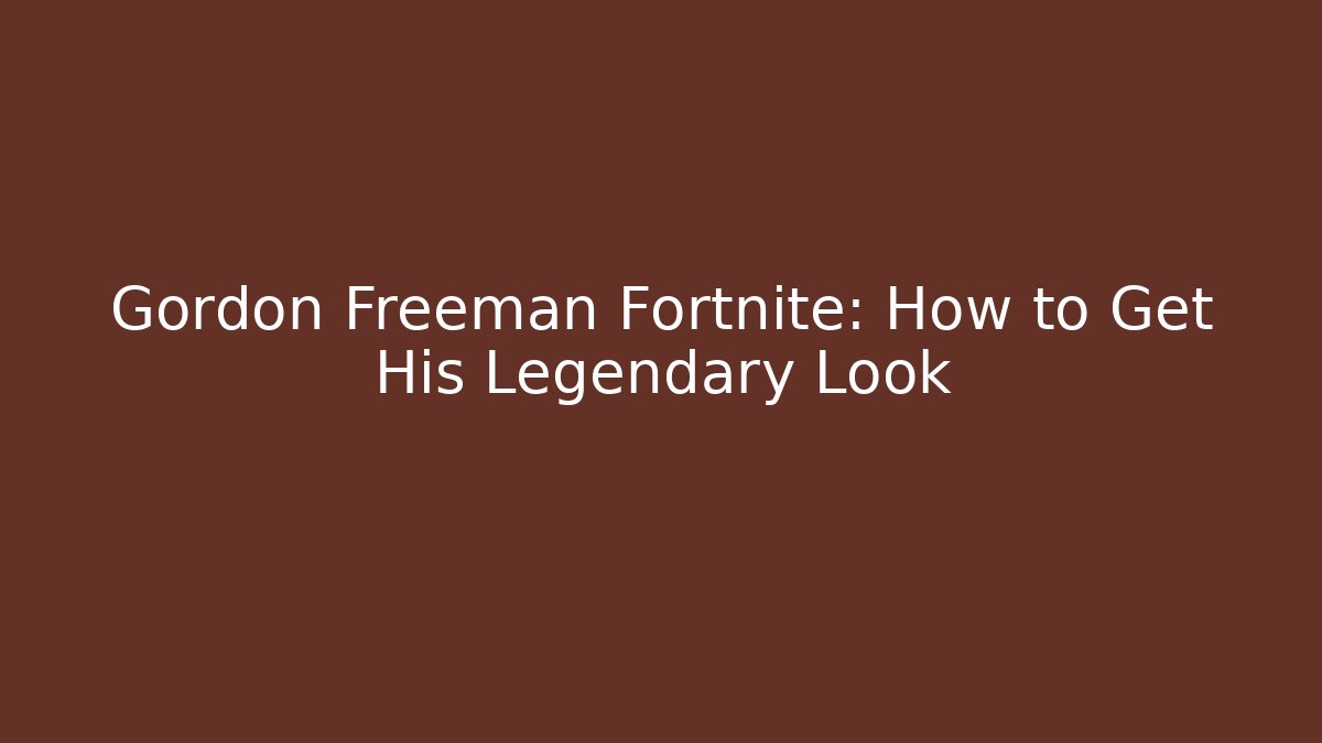 Gordon Freeman Fortnite: How to Get His Legendary Look