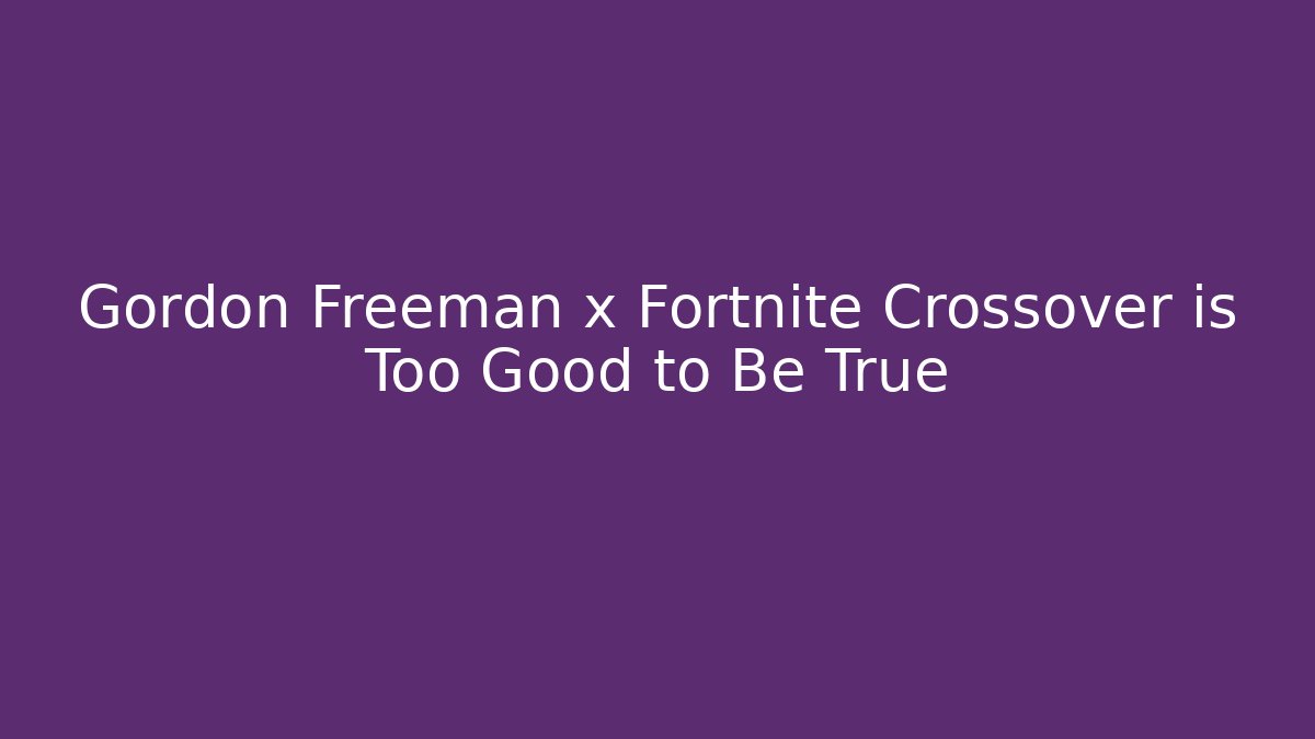 Gordon Freeman x Fortnite Crossover is Too Good to Be True