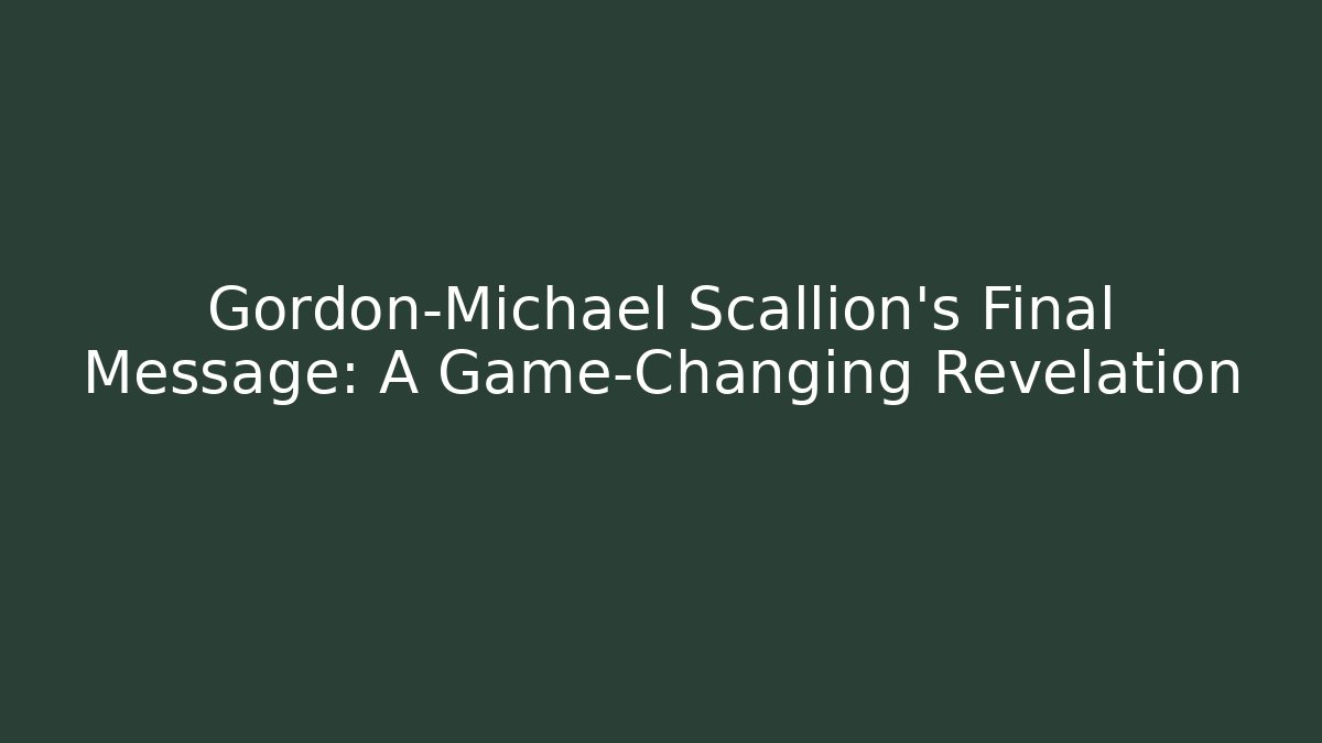Gordon-Michael Scallion's Final Message: A Game-Changing Revelation - Critter Realm