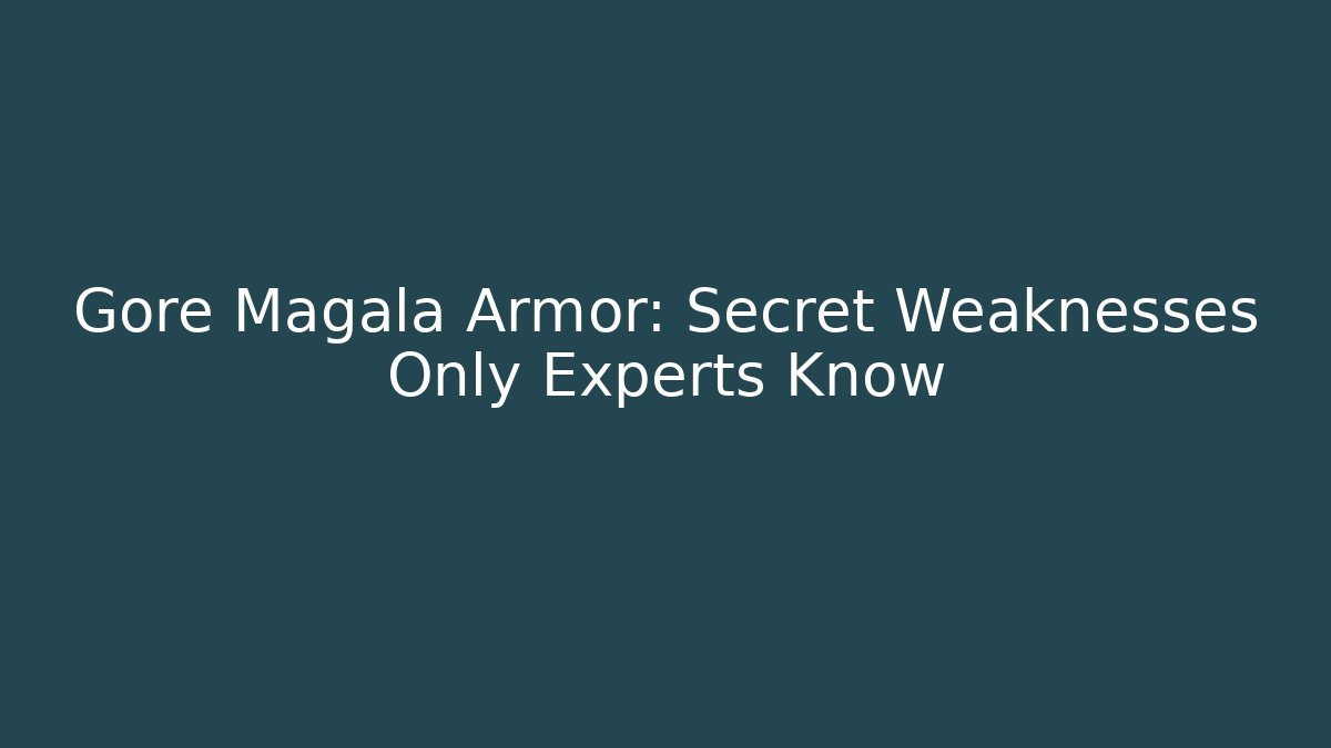 Gore Magala Armor: Secret Weaknesses Only Experts Know