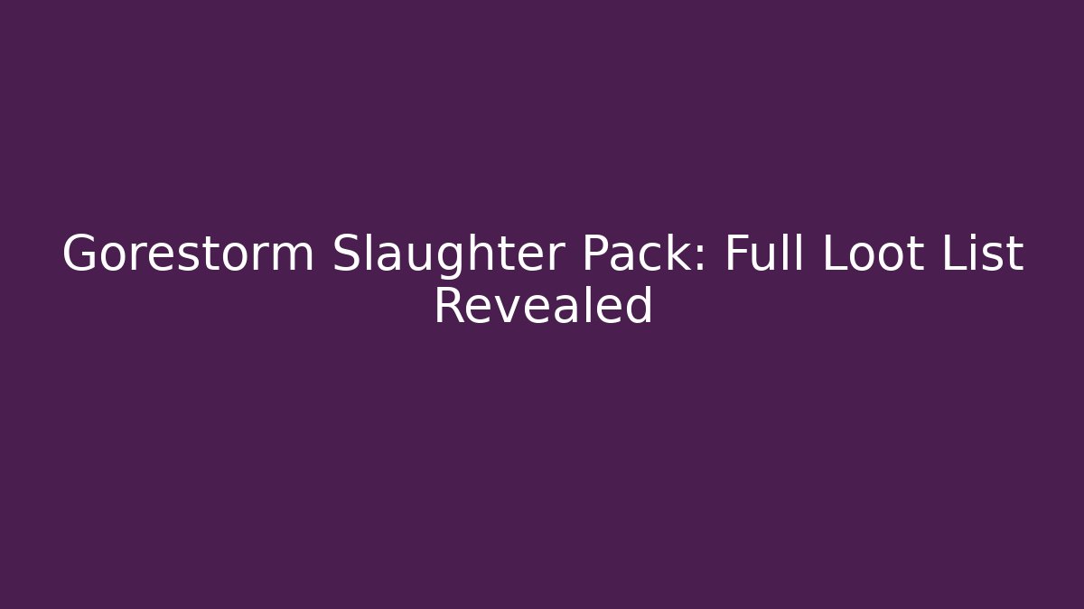 Gorestorm Slaughter Pack: Full Loot List Revealed