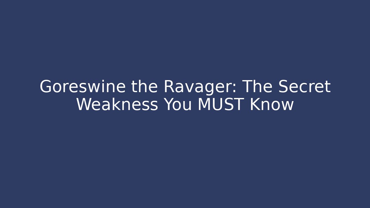 Goreswine the Ravager: The Secret Weakness You MUST Know