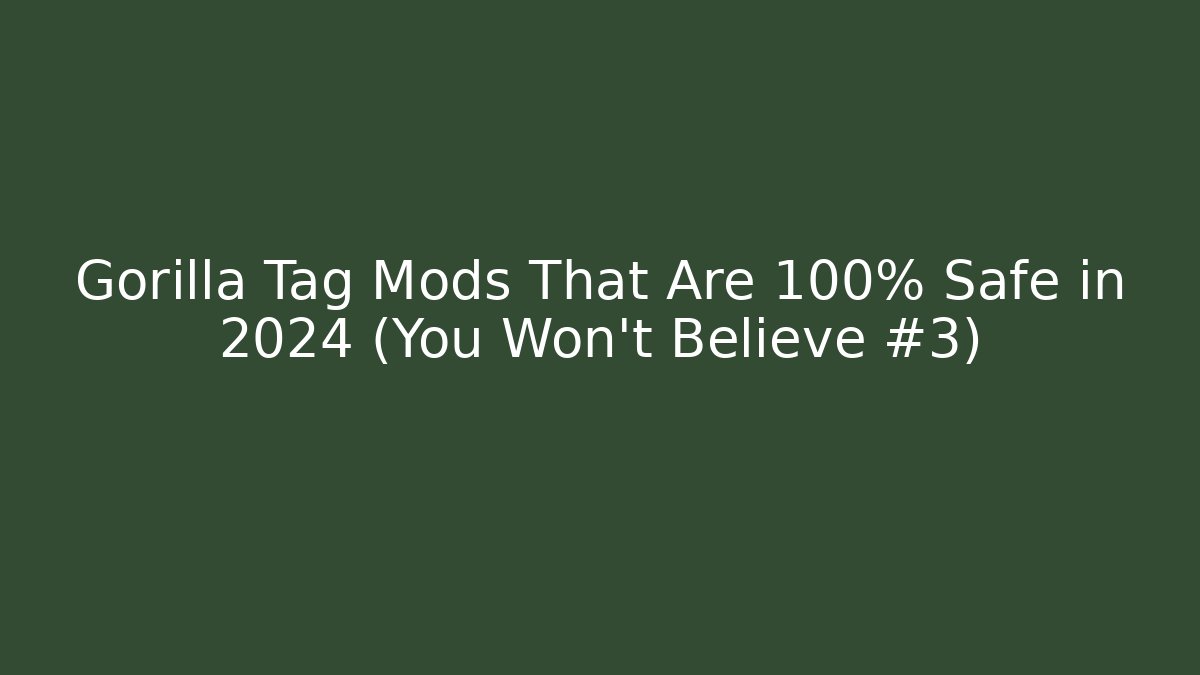 Gorilla Tag Mods That Are 100% Safe in 2024 (You Won't Believe #3)