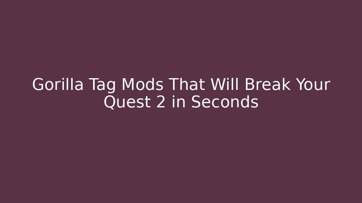 Gorilla Tag Mods That Will Break Your Quest 2 in Seconds