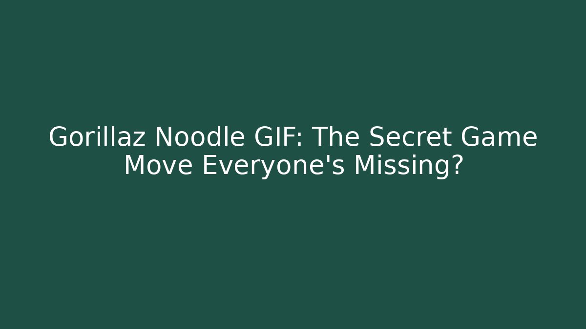 Gorillaz Noodle GIF: The Secret Game Move Everyone's Missing?