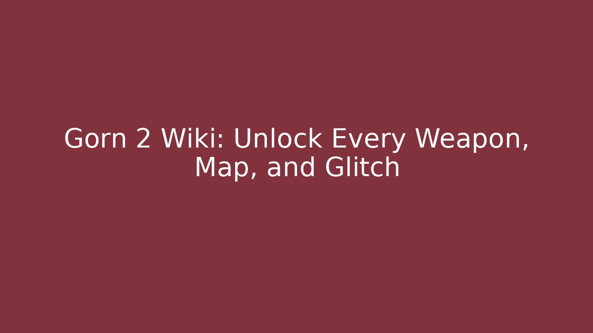 Gorn 2 Wiki: Unlock Every Weapon, Map, and Glitch
