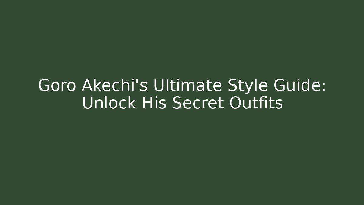 Goro Akechi's Ultimate Style Guide: Unlock His Secret Outfits