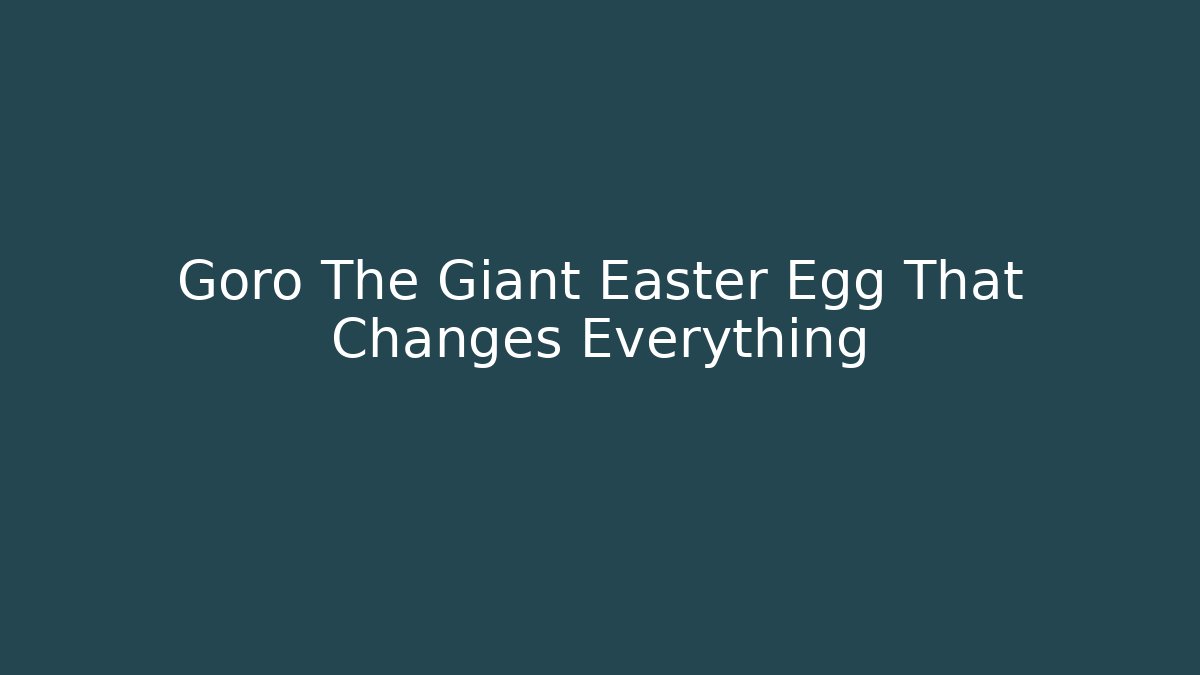 Goro The Giant Easter Egg That Changes Everything
