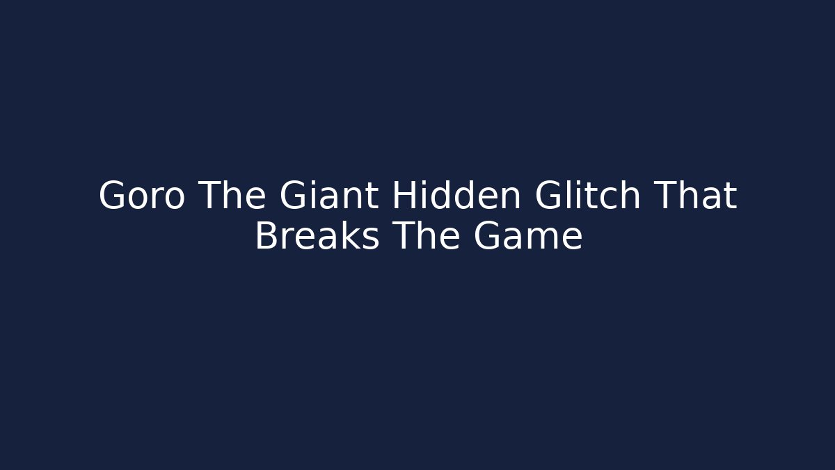 Goro The Giant Hidden Glitch That Breaks The Game