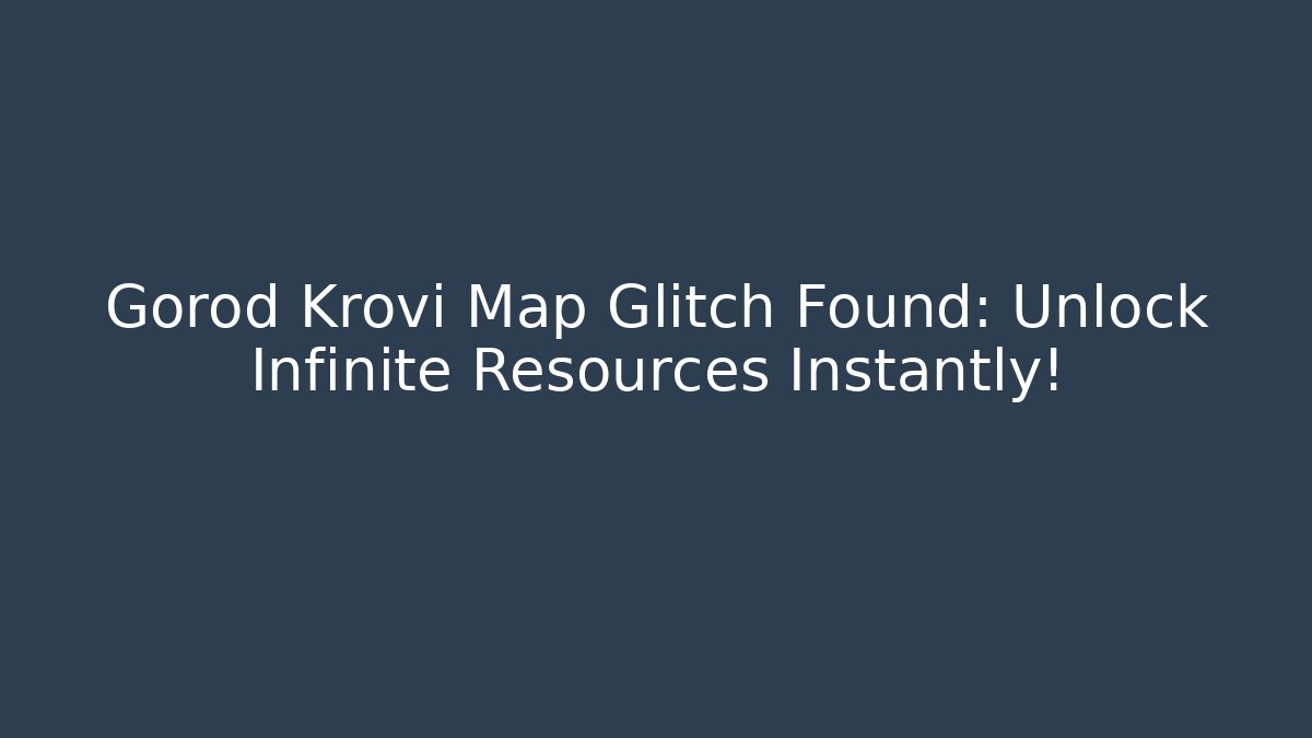 Gorod Krovi Map Glitch Found: Unlock Infinite Resources Instantly! - Critter Realm
