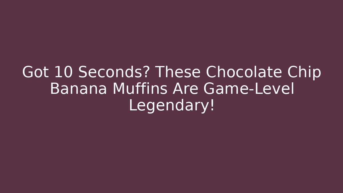 Got 10 Seconds? These Chocolate Chip Banana Muffins Are Game-Level Legendary!