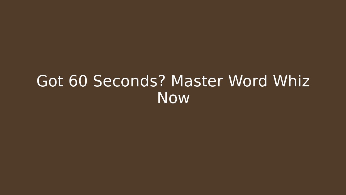 Got 60 Seconds? Master Word Whiz Now