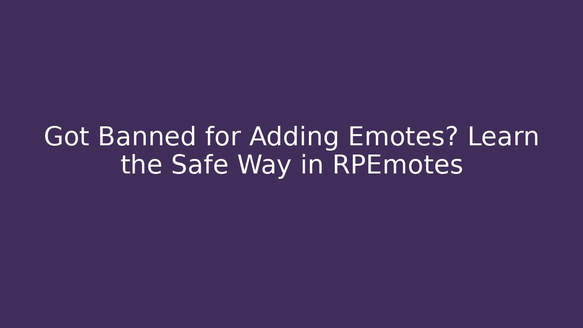 Got Banned for Adding Emotes? Learn the Safe Way in RPEmotes