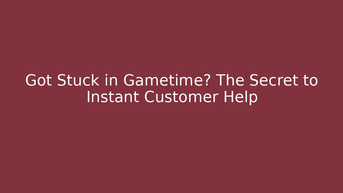 Got Stuck in Gametime? The Secret to Instant Customer Help - Critter Realm