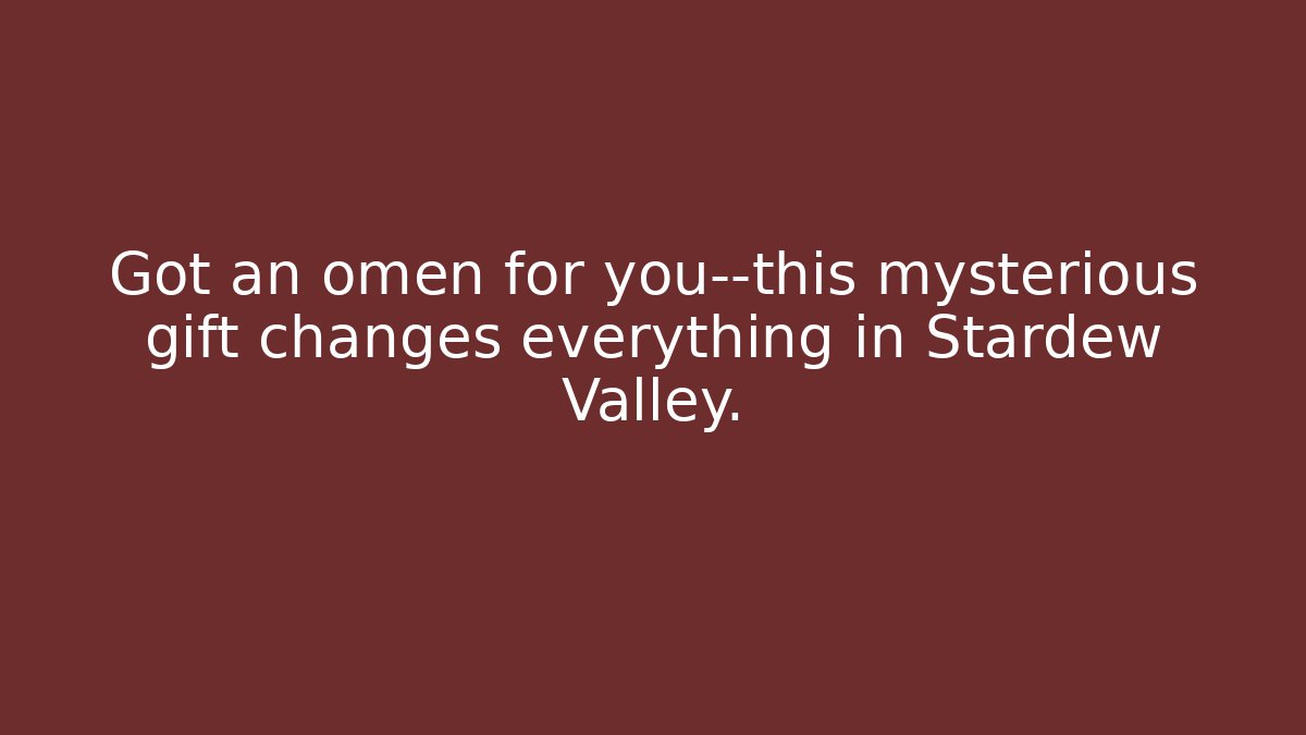 Got an omen for you—this mysterious gift changes everything in Stardew Valley.
