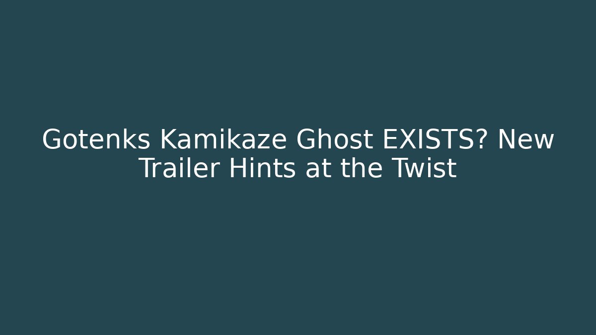Gotenks Kamikaze Ghost EXISTS? New Trailer Hints at the Twist