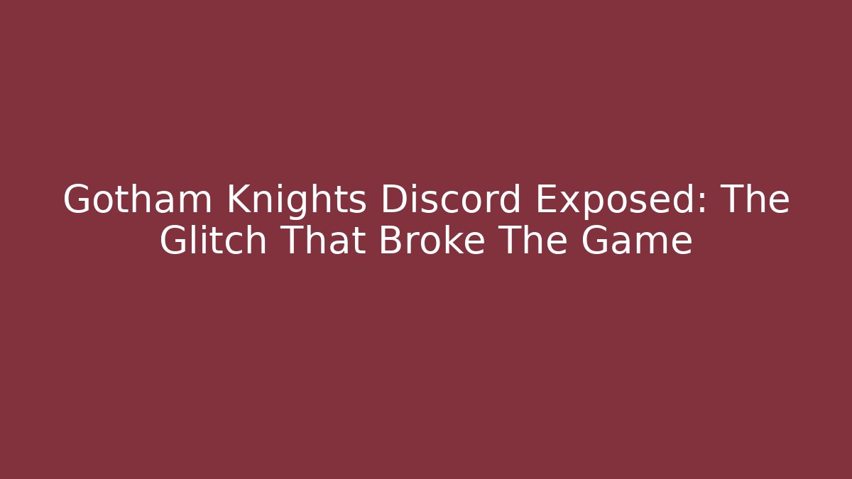 Gotham Knights Discord Exposed: The Glitch That Broke The Game