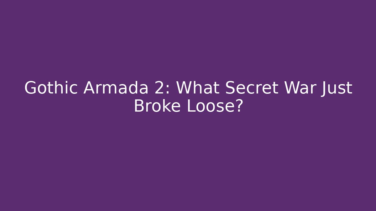 Gothic Armada 2: What Secret War Just Broke Loose?