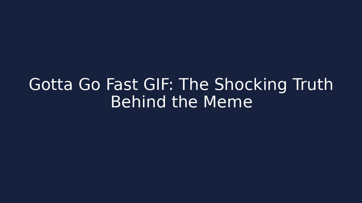 Gotta Go Fast GIF: The Shocking Truth Behind the Meme