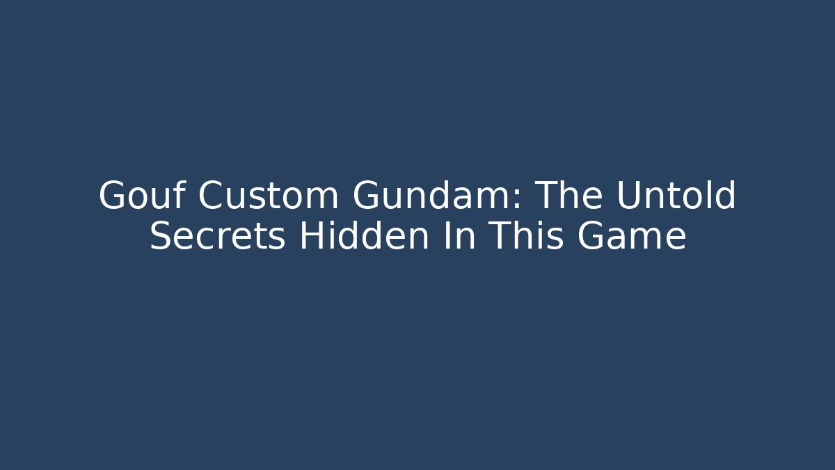 Gouf Custom Gundam: The Untold Secrets Hidden In This Game