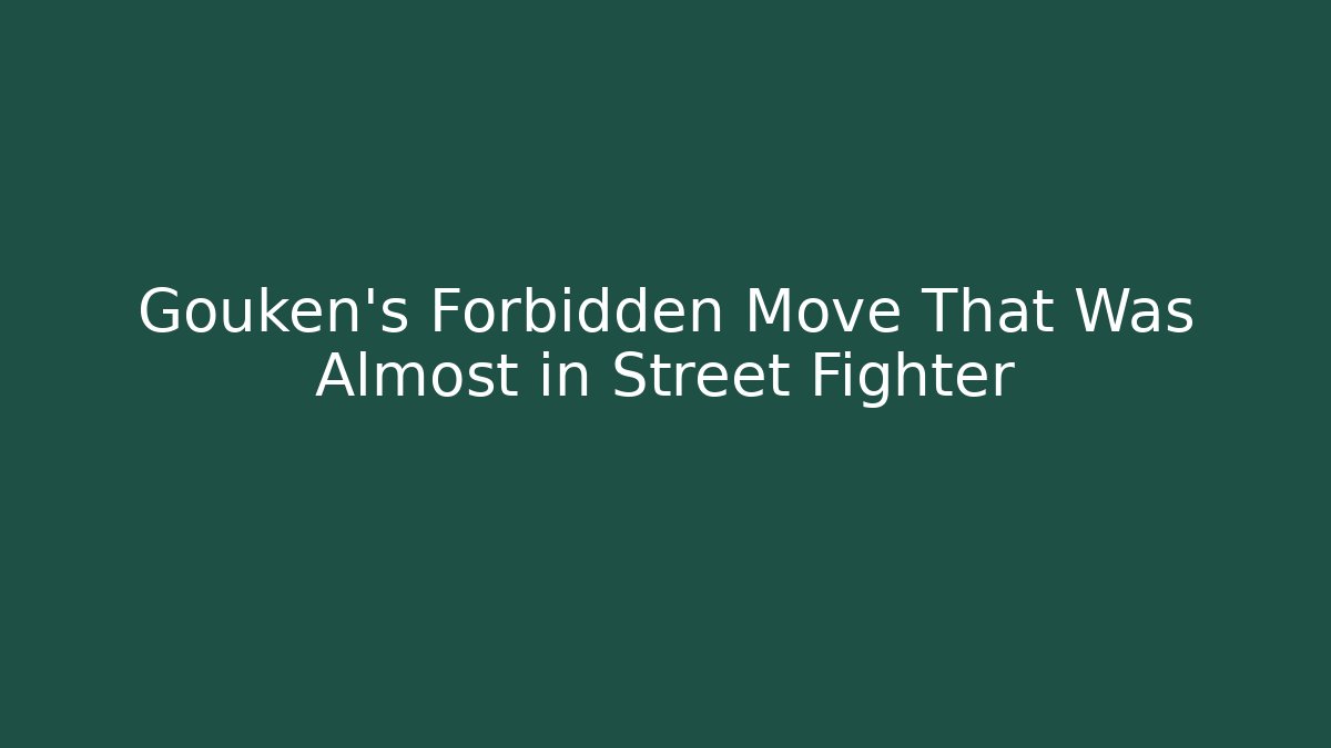 Gouken's Forbidden Move That Was Almost in Street Fighter