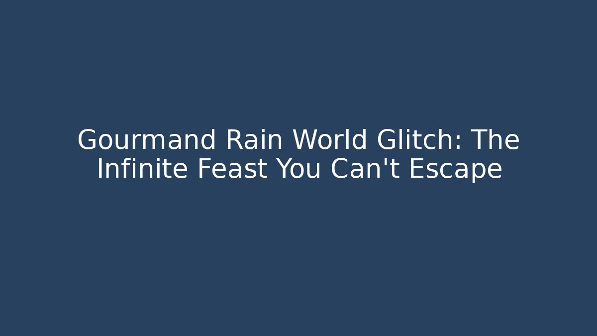 Gourmand Rain World Glitch: The Infinite Feast You Can't Escape