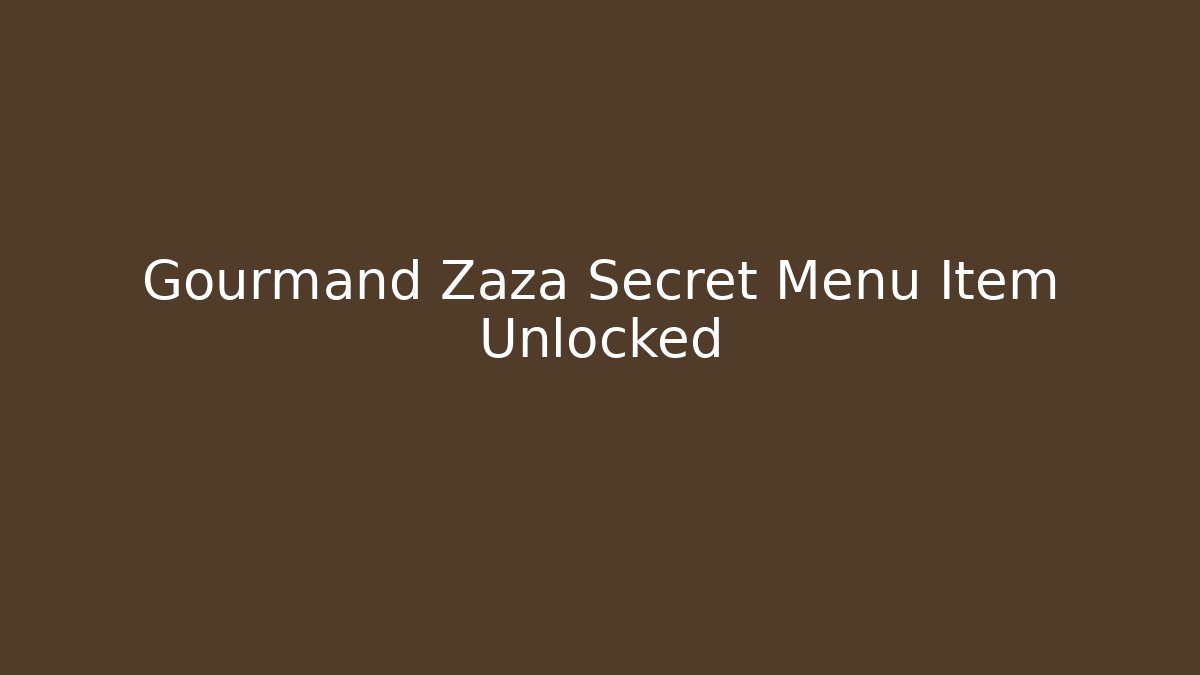 Gourmand Zaza Secret Menu Item Unlocked