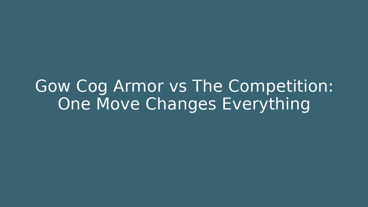 Gow Cog Armor vs The Competition: One Move Changes Everything
