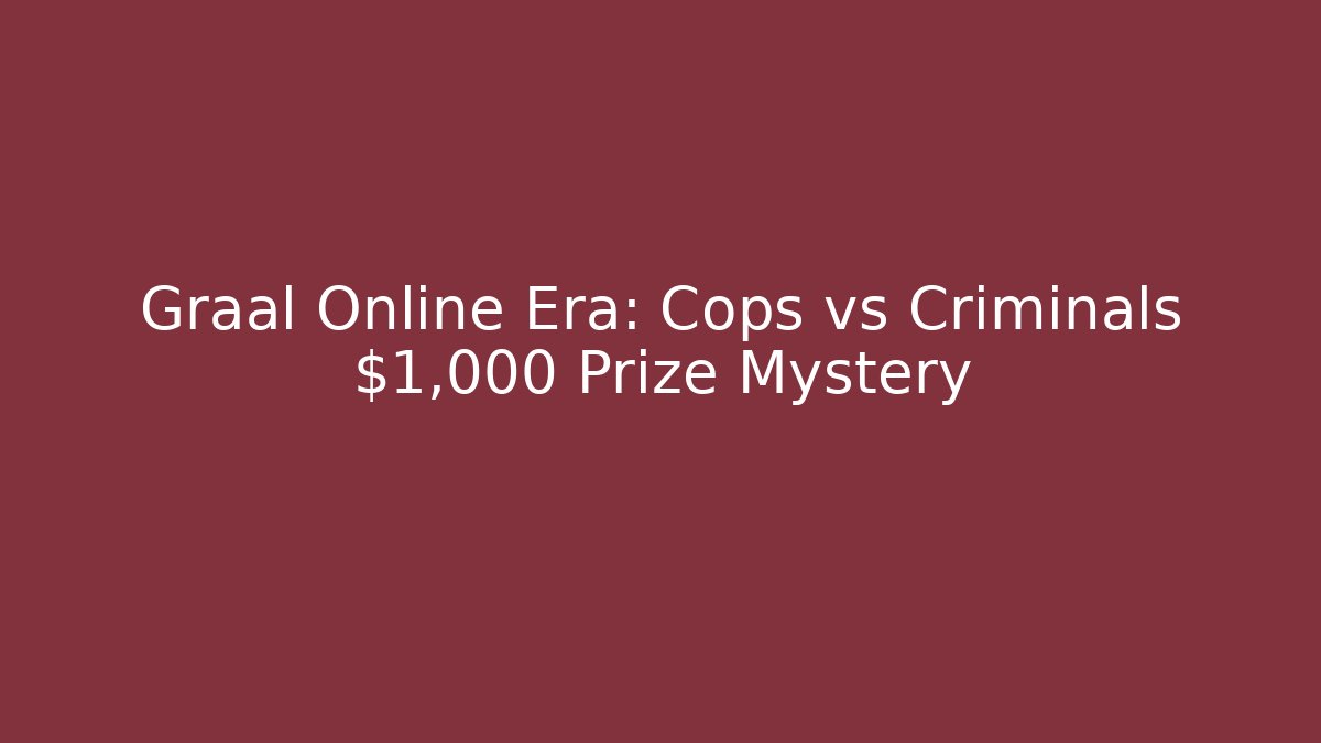 Graal Online Era: Cops vs Criminals $1,000 Prize Mystery
