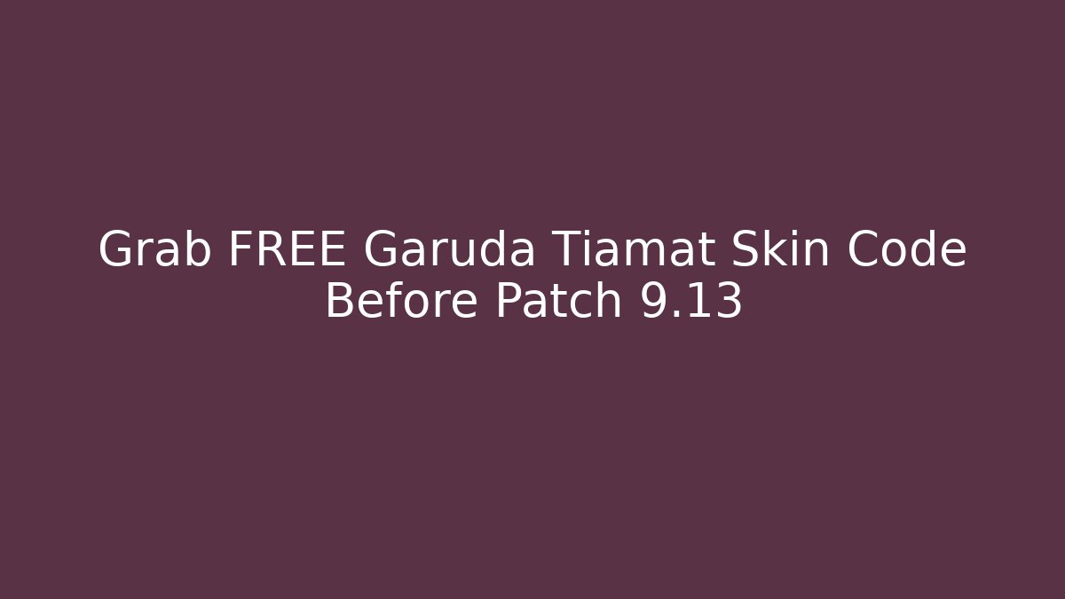 Grab FREE Garuda Tiamat Skin Code Before Patch 9.13 - Critter Realm