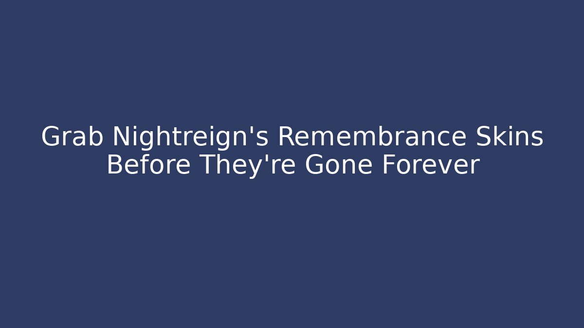 Grab Nightreign’s Remembrance Skins Before They’re Gone Forever