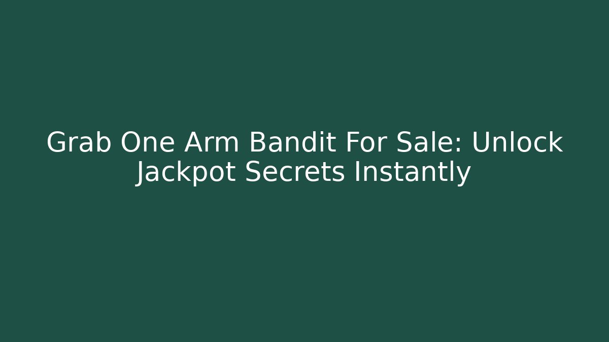 Grab One Arm Bandit For Sale: Unlock Jackpot Secrets Instantly