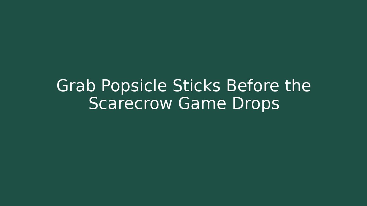 Grab Popsicle Sticks Before the Scarecrow Game Drops