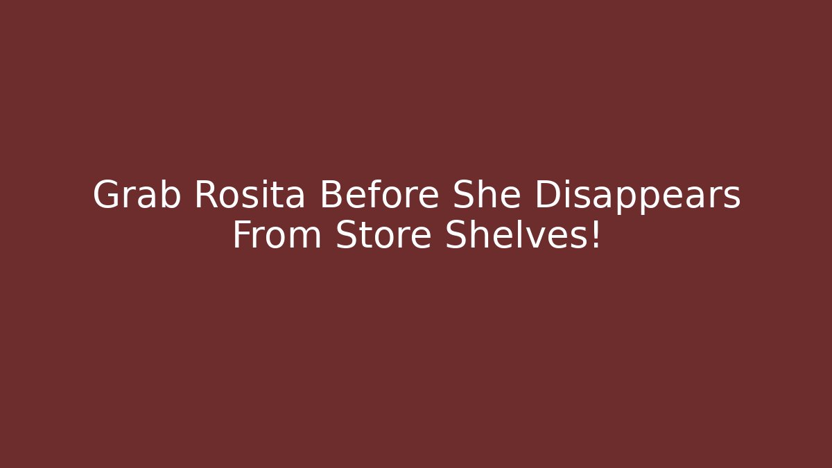 Grab Rosita Before She Disappears From Store Shelves!