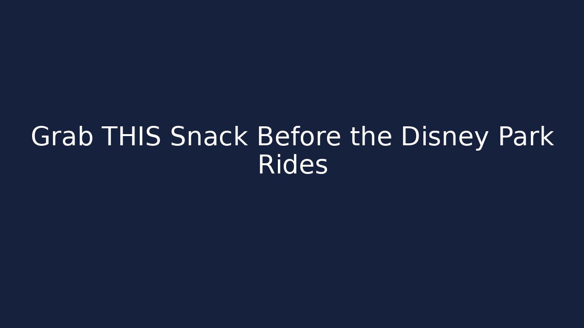 Grab THIS Snack Before the Disney Park Rides