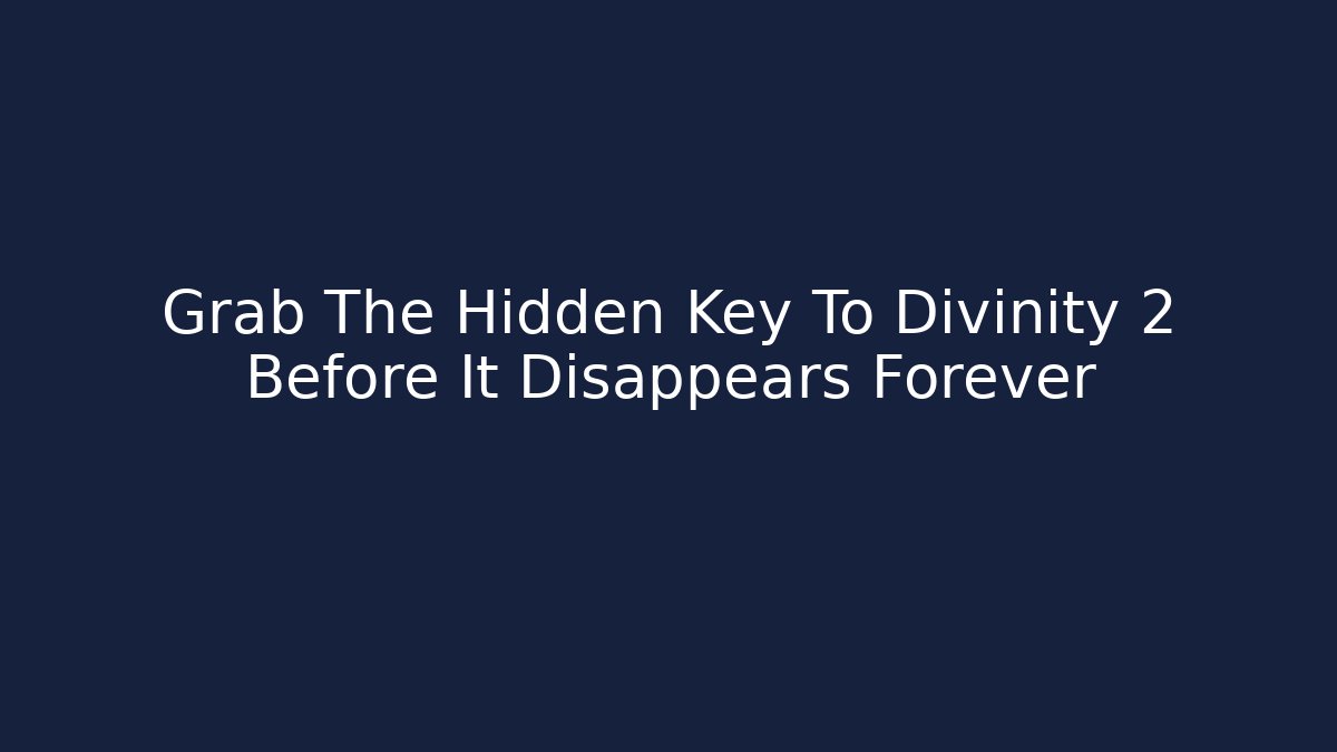 Grab The Hidden Key To Divinity 2 Before It Disappears Forever