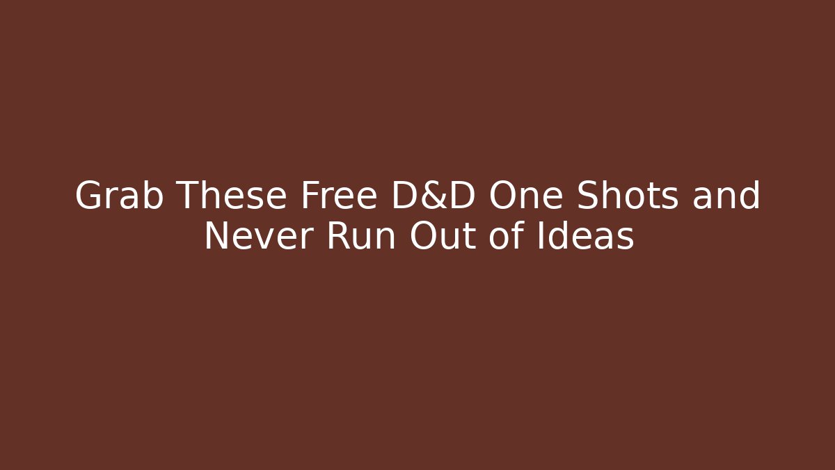 Grab These Free D&D One Shots and Never Run Out of Ideas
