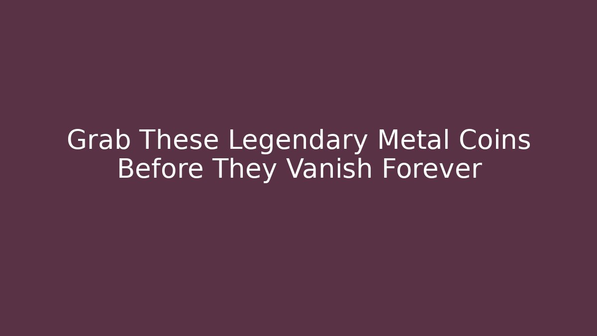 Grab These Legendary Metal Coins Before They Vanish Forever