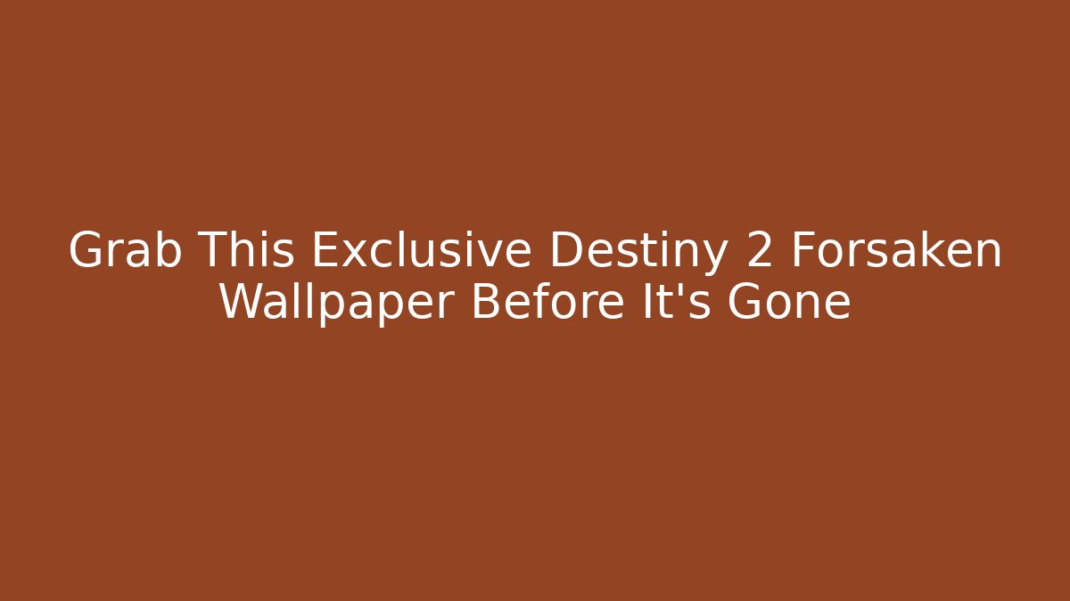 Grab This Exclusive Destiny 2 Forsaken Wallpaper Before It's Gone