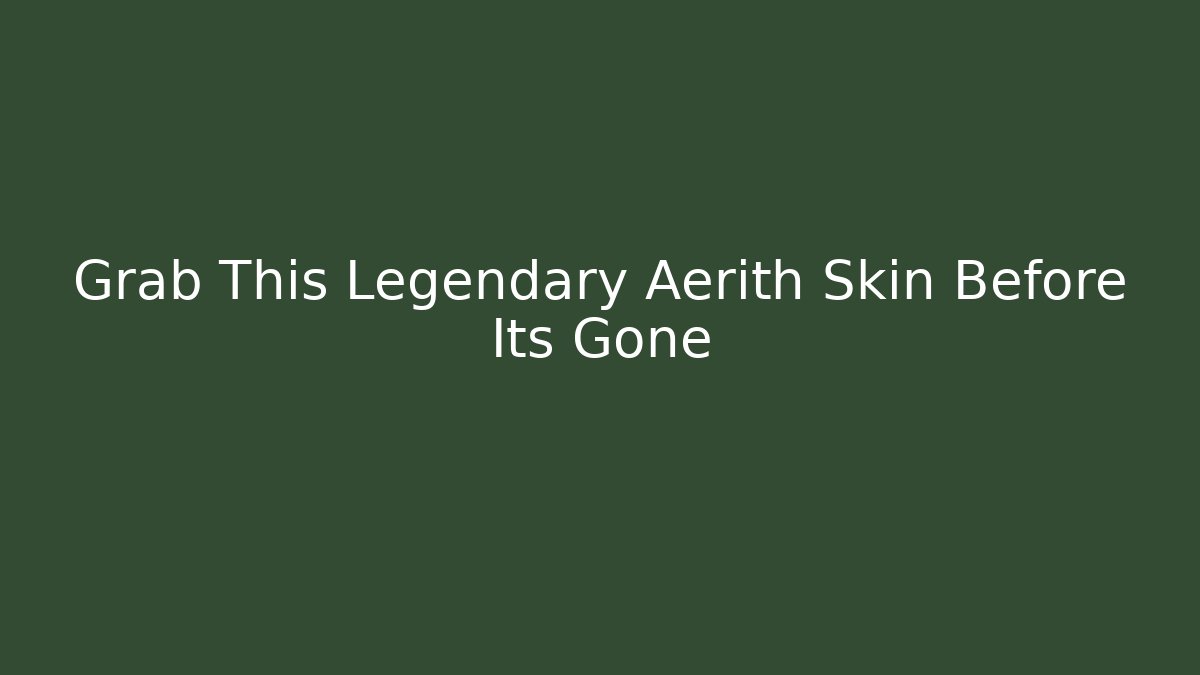 Grab This Legendary Aerith Skin Before Its Gone