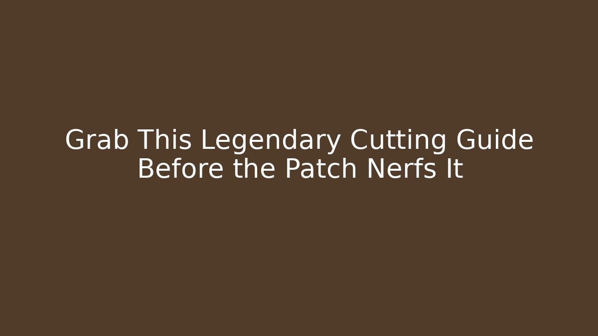 Grab This Legendary Cutting Guide Before the Patch Nerfs It - Critter Realm