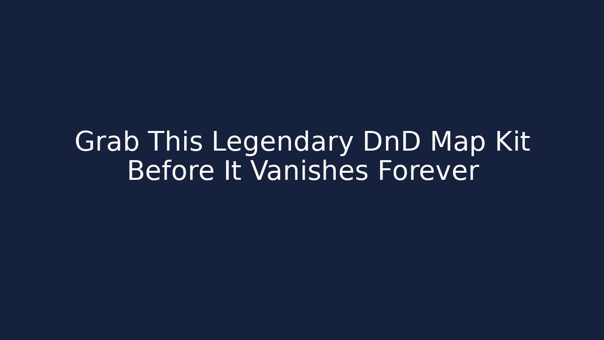 Grab This Legendary DnD Map Kit Before It Vanishes Forever