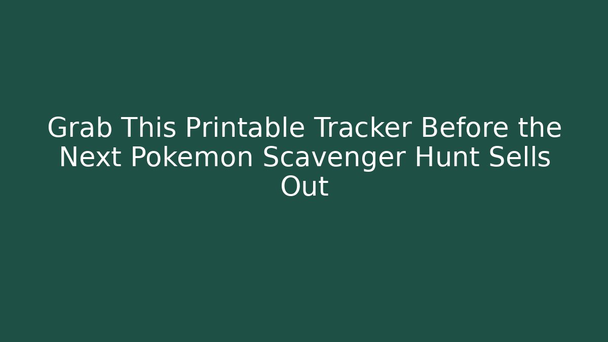Grab This Printable Tracker Before the Next Pokémon Scavenger Hunt Sells Out