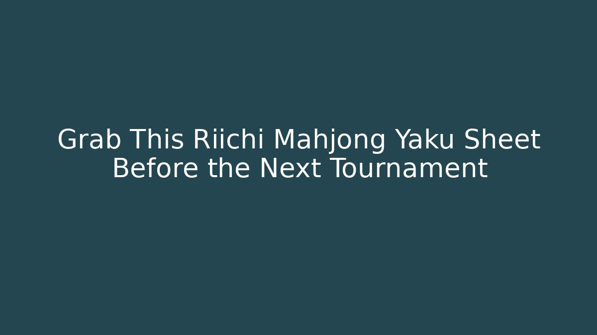 Grab This Riichi Mahjong Yaku Sheet Before the Next Tournament