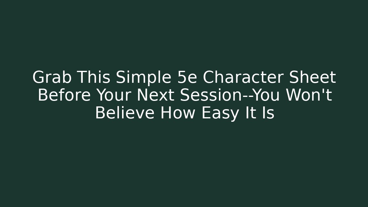 Grab This Simple 5e Character Sheet Before Your Next Session—You Won’t Believe How Easy It Is - Critter Realm