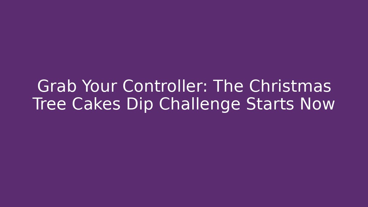 Grab Your Controller: The Christmas Tree Cakes Dip Challenge Starts Now